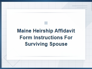 Maine Heirship Affidavit Guide for Surviving Spouses