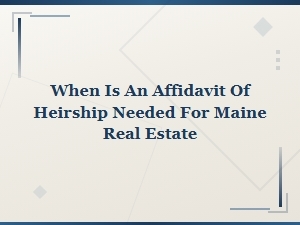 When Is an Affidavit of Heirship Needed for Maine Real Estate