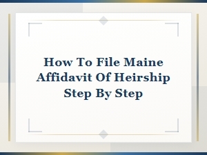 How to File a Maine Affidavit of Heirship: Step-by-Step Guide