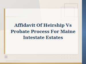 Affidavit of Heirship vs Probate in Maine