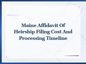 Filing an Affidavit of Heirship in Maine – Costs & Timeline