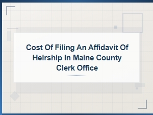 Filing an Affidavit of Heirship in Maine: Costs Explained