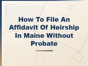 Filing an Affidavit of Heirship in Maine Without Probate